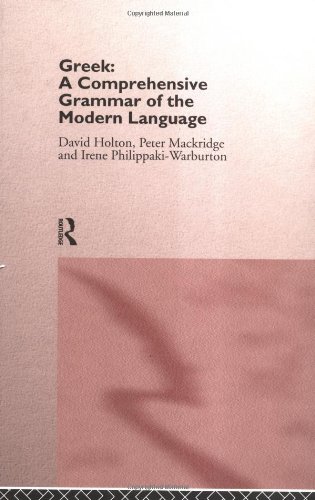 GREEK: A COMPREHENSIVE GRAMMAR OF THE MODERN LANGUAGE - David Holton, Peter Mackridge, Irene Philippaki-Warburton