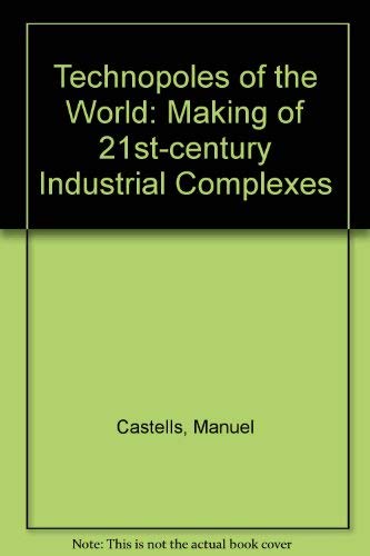 9780415100144: Technopoles of the World: The Making of Twenty-First-Century Industrial Complexes: Making of 21st-century Industrial Complexes