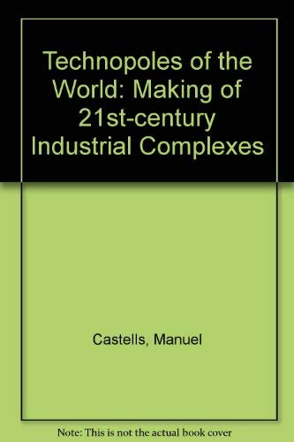 Technopoles of the World: The Making of Twenty-First-Century Industrial Complexes (9780415100144) by Castells, Manuel; Hall, Peter