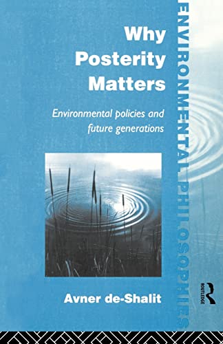 Stock image for Why Posterity Matters: Environmental Policies and Future Generations (Environmental Philosophies) for sale by WorldofBooks