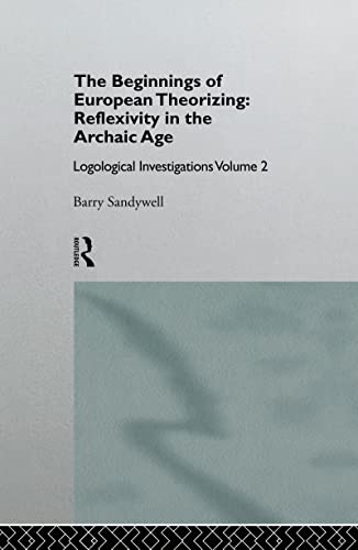 9780415101691: THE BEGINNINGS OF EUROPEAN THEORIZING: REFLEXIVITY IN THE ARCHAIC AGE: Logological Investigations: Volume Two: 2 (Logical Investigations, Vol 2)