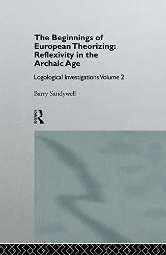 Stock image for The Beginnings of European Theorizing: Reflexivity in the Archaic Age: Logological Investigations: Volume Two for sale by Blackwell's