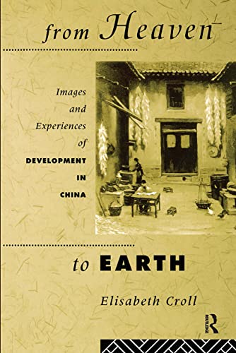 Stock image for From Heaven to Earth: Images and Experiences of Development in China for sale by Murphy-Brookfield Books