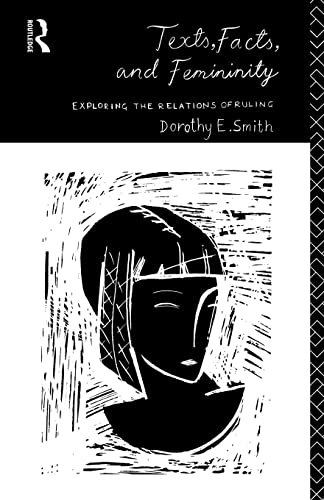 Texts, Facts and Femininity: Exploring the Relations of Ruling (9780415102445) by Smith, Dorothy E.