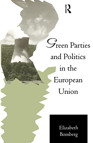 Green Parties and Politics in the European Union (Routledge Research in European Public Policy) (9780415102650) by Bomberg, Elizabeth