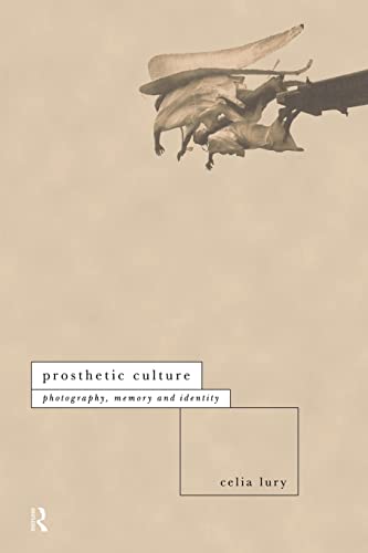 Imagen de archivo de Prosthetic Culture: Photography, Memory and Identity (International Library of Sociology) a la venta por Reuseabook