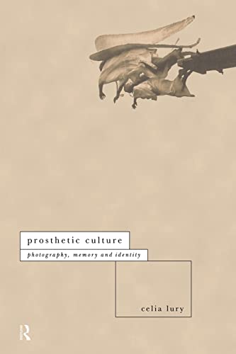 9780415102940: Prosthetic Culture: Photography, Memory, and Identity (International Library of Sociology)