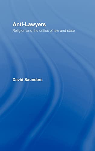 Anti-Lawyers: Religion and the Critics of Law and State (9780415103046) by Saunders, David