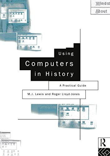 Beispielbild fr Using Computers in History: A Practical Guide to Data Presentation, Analysis and the Internet zum Verkauf von Wonder Book