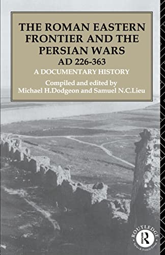 9780415103176: The Roman Eastern Frontier and the Persian Wars AD 226-363: A Documentary History