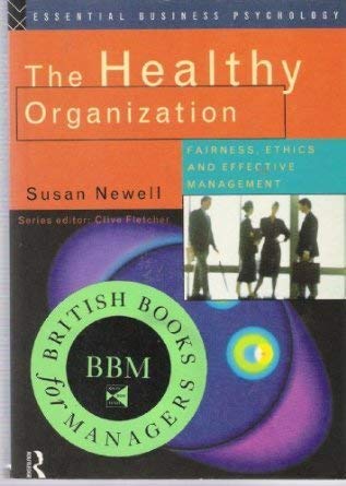 Beispielbild fr The Healthy Organization: Fairness, Ethics and Effective Management (Essential Business Psychology) zum Verkauf von WorldofBooks