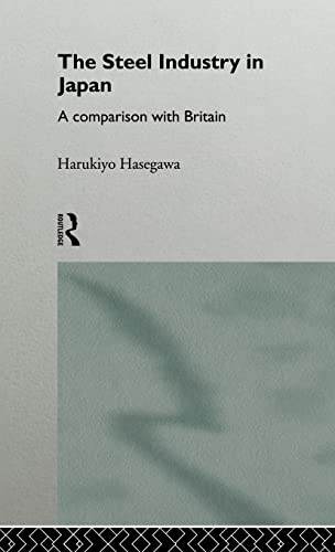 Imagen de archivo de The Steel Industry in Japan: A Comparison with Britain (Sheffield Centre for Japanese Studies/Routledge Series) a la venta por Chiron Media