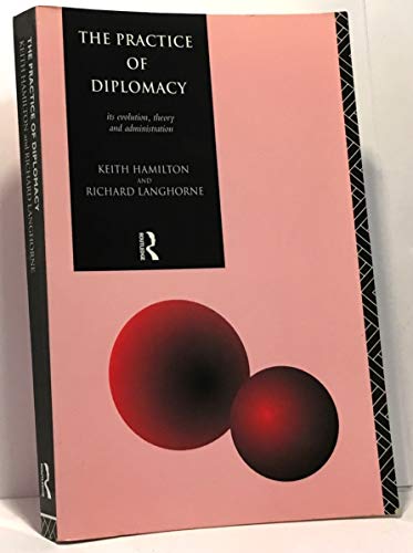 Beispielbild fr The Practice of Diplomacy: Its Evolution, Theory and Administration zum Verkauf von Wonder Book