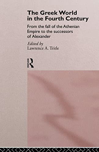 The Greek World in the fourth Century. From the fall of the Athenian Empire to the successors of ...