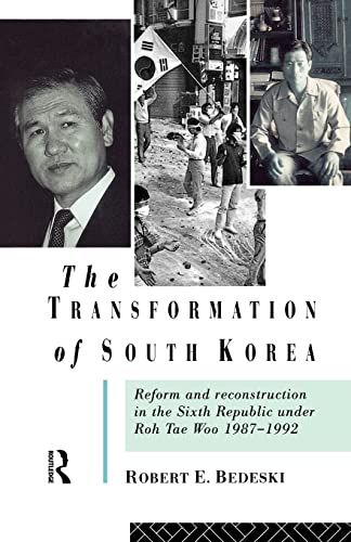 The Transformation of South Korea: Reform and Reconstitution in the Sixth Republic Under Roe Tae ...