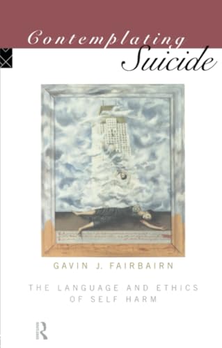 Contemplating Suicide (Social Ethics and Policy) (9780415106061) by Fairbairn, Gavin J.