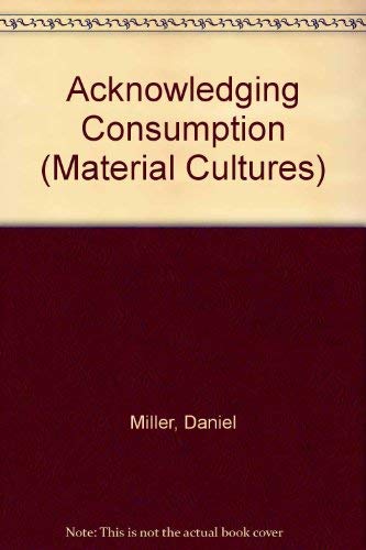 9780415106887: Acknowledging Consumption (Material Cultures)