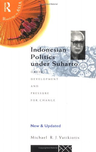 Beispielbild fr Indonesian Politics Under Suharto: Order, Development and Pressure for Change [ Second, New and Updated Edition ] zum Verkauf von Works on Paper