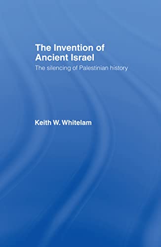 The Invention of Ancient Israel : The Silencing of Palestinian History - Whitelam, Keith W.