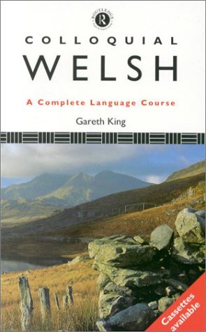 Colloquial Welsh The Complete Course for Beginners (Colloquial Series (Multimedia)) - King, Gareth