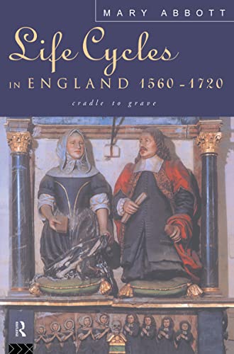Beispielbild fr Life Cycles in England 1560-1720: Cradle to Grave zum Verkauf von WorldofBooks