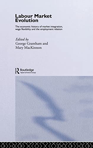 Stock image for Labour Market Evolution. The Economic History of Market Integration, Wage Flexibility and the Employment Relation. for sale by Antiquariaat Schot