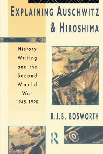 Beispielbild fr Explaining Auschwitz and Hiroshima: Historians and the Second World War, 1945-1990 (The New International History) zum Verkauf von WorldofBooks