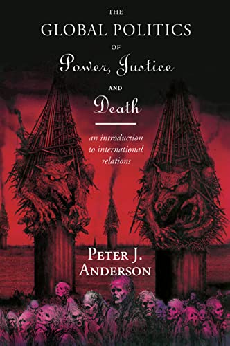 Stock image for The Global Politics of Power, Justice and Death: An Introduction to International Relations for sale by Chiron Media