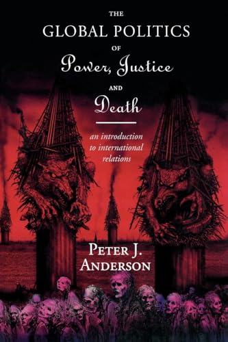 Beispielbild fr The Global Politics of Power, Justice and Death: An Introduction to International Relations zum Verkauf von Bahamut Media