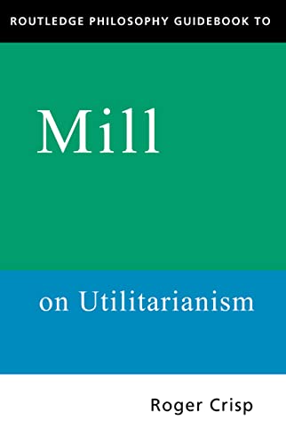 Stock image for Routledge Philosophy GuideBook to Mill on Utilitarianism (Routledge Philosophy GuideBooks) for sale by WorldofBooks