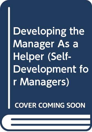 Imagen de archivo de Developing the Manager as a Helper (Self Development for Managers) a la venta por WorldofBooks