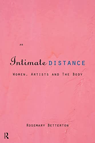 An Intimate Distance: Women, Artists and the Body (9780415110853) by Betterton, Rosemary