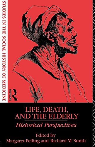 9780415111355: Life, Death and the Elderly: Historical Perspectives (Studies in the Social History of Medicine)