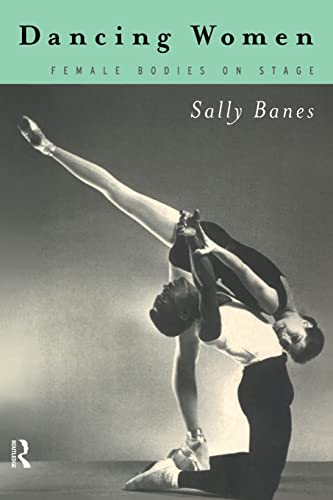 Imagen de archivo de Dancing Women: Female Bodies Onstage a la venta por Your Online Bookstore