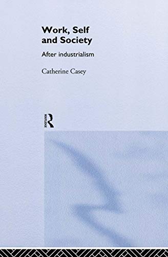 9780415112024: Work, Self and Society: After Industrialism