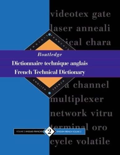 ROUTLEDGE FRENCH TECHNICAL DICTIONARY DICTIONNAIRE TECHNIQUE ANGLAIS: VOLUME 21 ANGLAIS-FRANCAIS/...