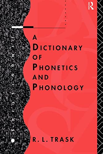 A Dictionary of Phonetics and Phonology (Linguistics) - Trask, R.L.