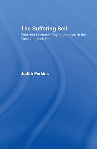 9780415113632: The Suffering Self: Pain and Narrative Representation in the Early Christian Era