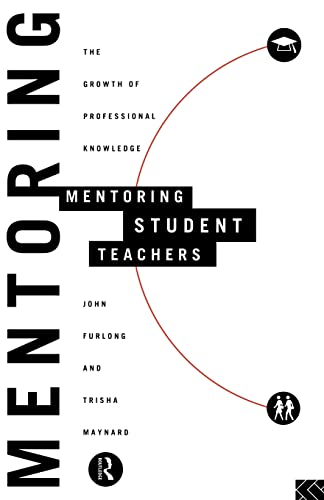 Mentoring Student Teachers: The Growth of Professional Knowledge (9780415113946) by Furlong, John; Maynard, Trisha