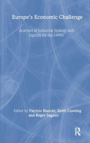 Imagen de archivo de Europe's Economic Challenge: Analyses of Industrial Strategy and Agenda for the 1990s (Industrial Economic Strategies for Europe) a la venta por WorldofBooks