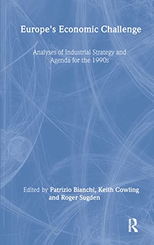 9780415114288: Europe's Economic Challenge: Analyses of Industrial Strategy and Agenda for the 1990s
