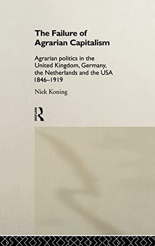 9780415114318: The Failure of Agrarian Capitalism: Agrarian Politics in the UK, Germany, the Netherlands and the USA, 1846-1919