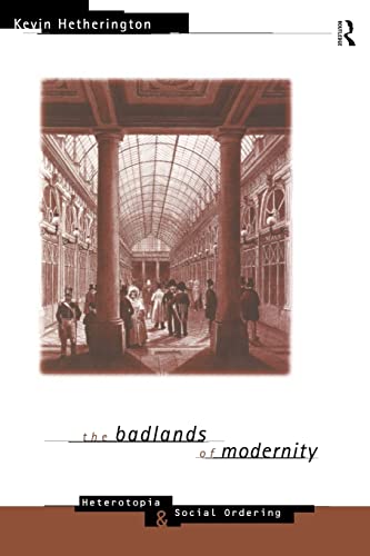 The Badlands of Modernity: Heterotopia and Social Ordering (International Library of Sociology) (9780415114707) by Hetherington, Kevin