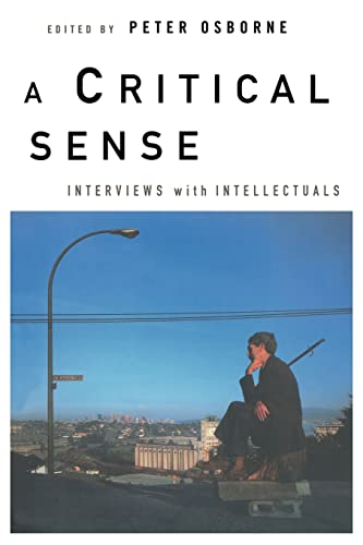 A Critical Sense: Interviews with Intellectuals. Cornelius Castoriadis, Drucilla Cornell Axel Honneth, Istvan Meszaros, Edward Said, Judith Butler, Renata Salec, Gayatri Chakravorty Spivak, Cornel West, Slavoj Zizek - Edward Said, Cornelius Castoriadis, Axel Honneth, Istvan Meszaros, Judith Butler, Renata Salec, Gayatri Chakravorty Spivak, Cornel West, Slavoj Zizek, Drucilla Cornell & others. Edited by Peter Osborne