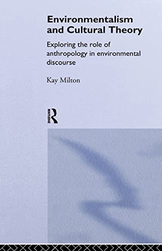 ENVIRONMENTALISM AND CULTURAL THEORY: EXPLORING THE ROEL OF ANTHROPOLOGY IN ENVIRONMENTAL DISCOURSE