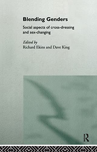 Blending Genders: Social Aspects of Cross-Dressing and Sex Changing (9780415115513) by Ekins, Richard; King, David