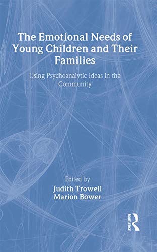 Imagen de archivo de The Emotional Needs of Young Children and Their Families: Using Psychoanalytic Ideas in the Community a la venta por Anybook.com
