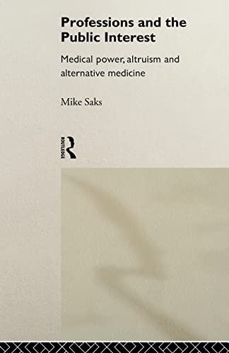 Imagen de archivo de Professions and the Public Interest: Medical Power, Altruism and Alternative Medicine a la venta por WorldofBooks