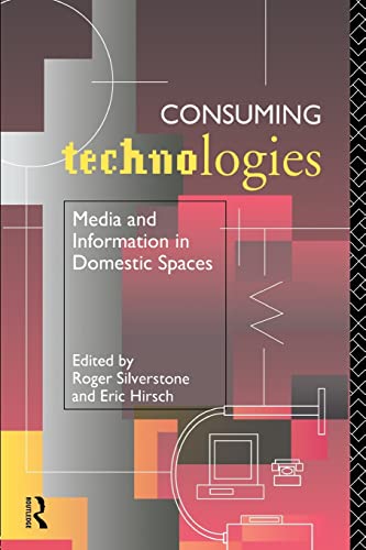 Imagen de archivo de Consuming Technologies: Media and Information in Domestic Spaces a la venta por Blackwell's