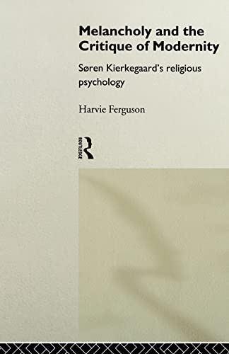 Imagen de archivo de Melancholy and the Critique of Modernity : Soren Kierkegaard's Religious Psychology a la venta por Blackwell's